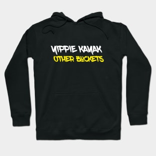 YIPPIE KAYAK OTHER BUCKETS Hoodie